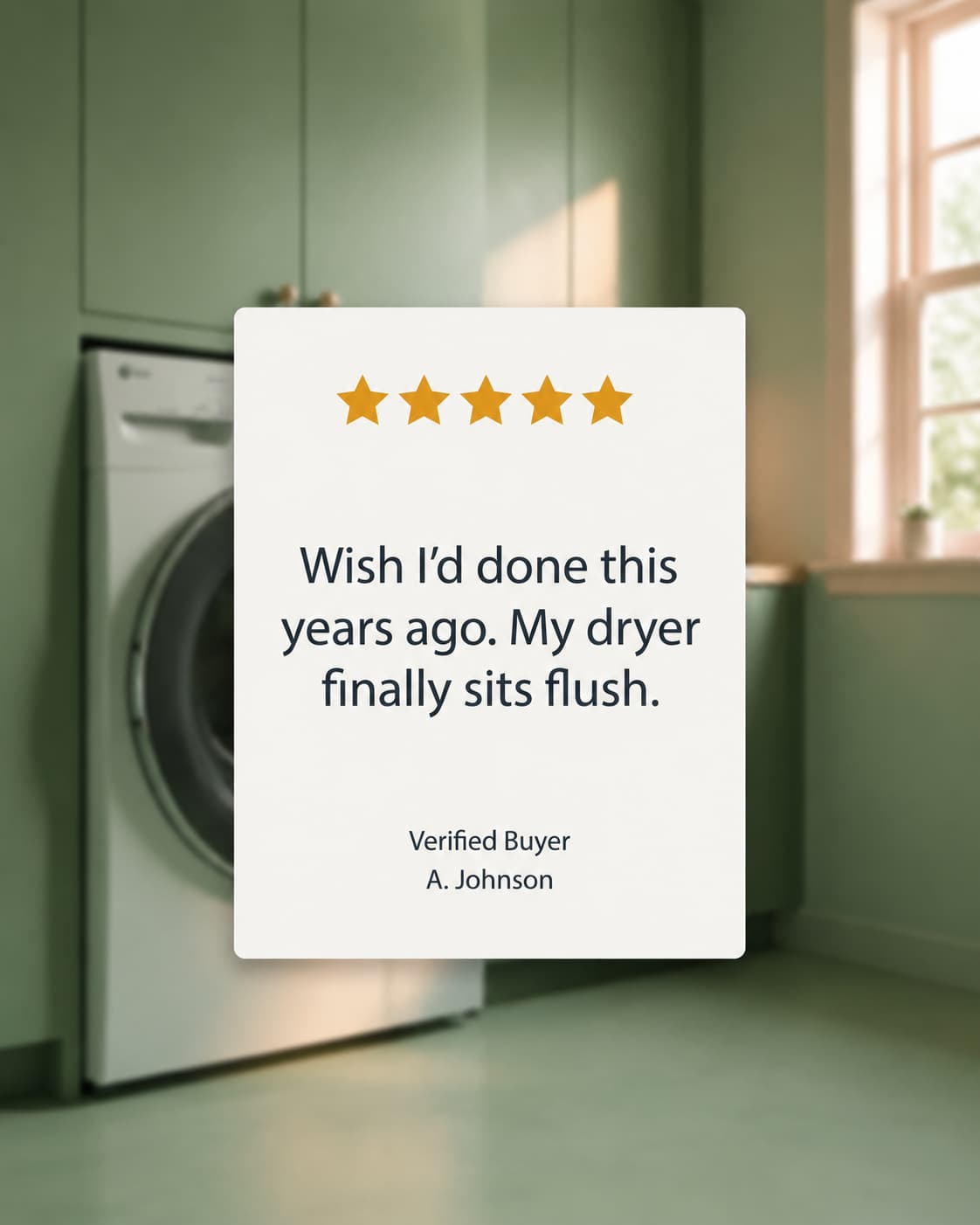 Five-star customer review card: wish I'd done this years ago, my dryer finally sits flush.